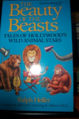 Beispielbild fr The Beauty of the Beasts: Tales of Hollywood's Wild Animal Stars zum Verkauf von Bingo Used Books