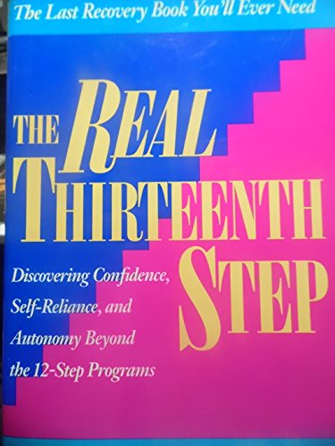 Imagen de archivo de Real Thirteenth Step: Discovering Confidence, Self-Reliance, and Autonomy Beyond the 12-Step Program a la venta por ThriftBooks-Atlanta