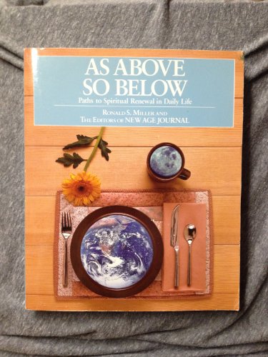 As Above So Below: Paths to Spiritual Renewal in Daily Life (9780874776591) by Ronald S. Miller; The Editors Of New Age Journal
