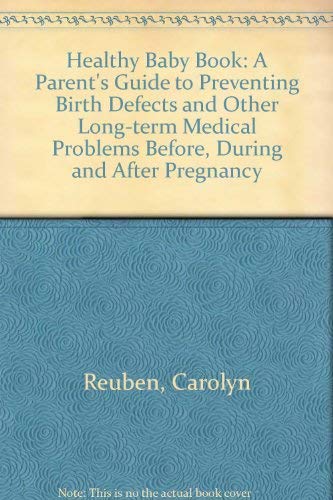 Beispielbild fr The Healthy Baby Book : a Parent's Guide to Preventing Birth Defects and Other Long-Term Medical Problems Before, During, and After Pregnancy. zum Verkauf von Antiquariat + Buchhandlung Bcher-Quell