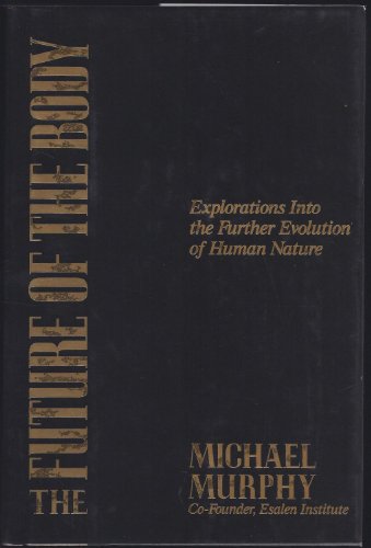 Stock image for The Future of the Body: Explorations Into the Further Evolution of Human Nature for sale by Irish Booksellers