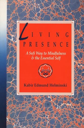 9780874776997: Living Presence: A Sufi Way to Mindfulness & the Essential Self