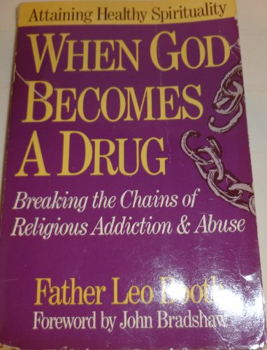 Stock image for When God Becomes a Drug : Breaking the Chains of Religious Addiction and Abuse - Attaining Healthy Spirituality for sale by Better World Books