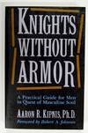 Imagen de archivo de Knights Without Armor-A Practical Guide For Men In Quest Of Masculine Soul a la venta por Foxtrot Books
