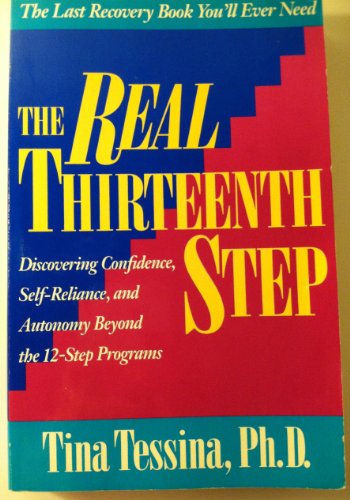 Imagen de archivo de The Real Thirteenth Step : Discovering Confidence, Self-Reliance, and Autonomy Beyond the 12-Step Programs a la venta por Better World Books