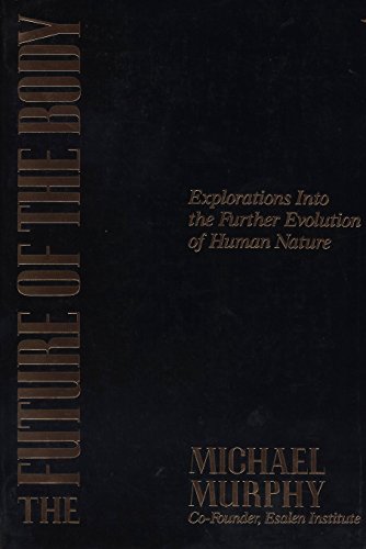 Imagen de archivo de The Future of the Body: Explorations Into the Further Evolution Of Human Nature a la venta por BASEMENT BOOKS