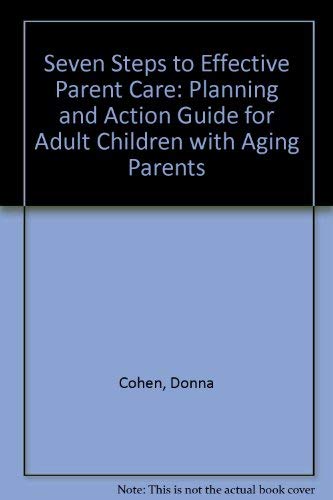 Imagen de archivo de Seven Steps to Effective Parent Care: A Planning and Action Guide for Adult Children With Aging Parents a la venta por Thomas F. Pesce'