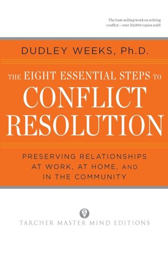 The Eight Essential Steps to Conflict Resolution: Preseverving Relationships at Work, at Home, an...