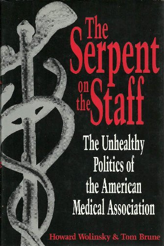 Beispielbild fr The Serpent on the Staff : The Unhealthy Politics of the American Medical Association zum Verkauf von Better World Books