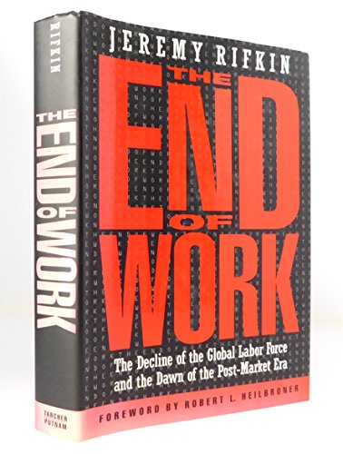 Imagen de archivo de The End of Work : The Decline of the Global Labor Force and the Dawn of the Post-Market Era a la venta por Better World Books: West