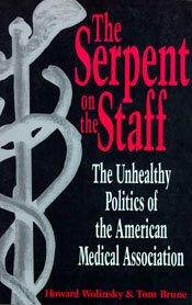 Beispielbild fr The Serpent on the Staff : The Unhealthy Politics of the American Medical Association zum Verkauf von Better World Books