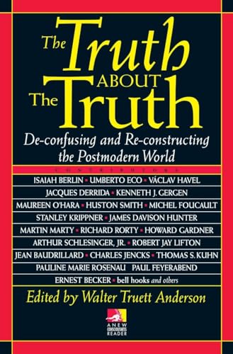 Beispielbild fr The Truth about the Truth: De-confusing and Re-constructing the Postmodern World (New Consciousness Reader) zum Verkauf von Wonder Book