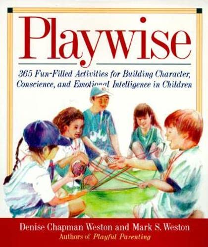 Stock image for Playwise : 365 Fun-Filled Activities for Building Character, Conscience and Emotional Intelligence in Children for sale by Better World Books