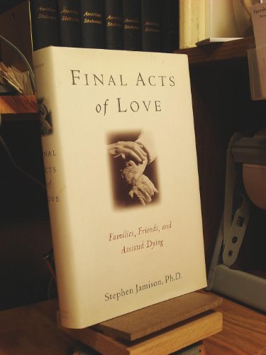 Final Acts of Love; Families, Friends, and Assisted Dying