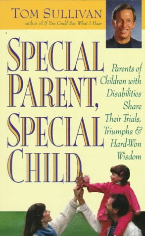 Beispielbild fr Special Parent, Special Child : Parents of Children with Disabilites Share Their Trials, Triumphs and Hard-Won Wisdom zum Verkauf von Better World Books