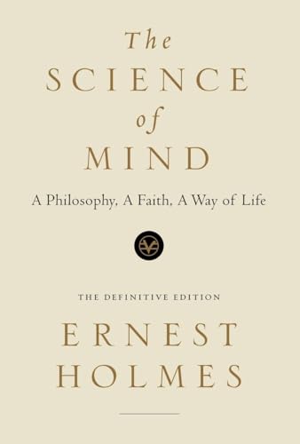 The Science of Mind: A Philosophy, a Faith, a Way of Life, The Definitive Edition (The New Thought Library Series) - Ernst Holmes