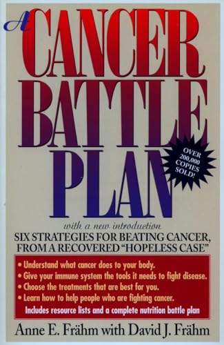 CANCER BATTLE PLAN: 6 Strategies For Beating Cancer From A Recovered "Hopeless Case"