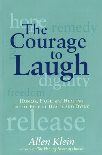 Beispielbild fr The Courage to Laugh : Humor, Hope, and Healing in the Face of Death and Dying zum Verkauf von Better World Books