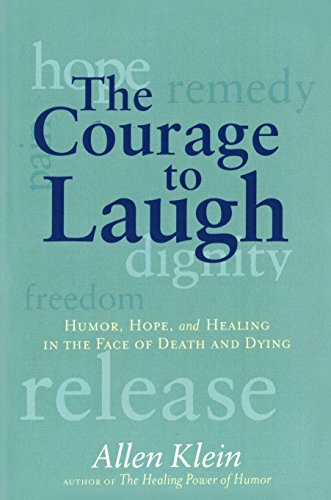 Stock image for The Courage to Laugh : Humor, Hope, and Healing in the Face of Death and Dying for sale by Better World Books