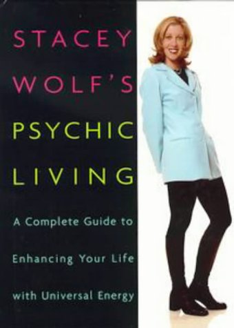 Stock image for Stacey Wolf's Psychic Living : A Complete Guide to Enhancing Your Life with Universal Energy for sale by Better World Books