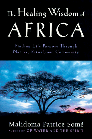 Beispielbild fr The Healing Wisdom of Africa: Finding Life Purpose Through Nature, Ritual, and Community zum Verkauf von gwdetroit