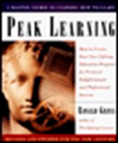 9780874779578: Peak Learning: How to Create Your Own Lifelong Education Program for Personal Enjoyment and Professional Success: How to Create Your Own Lifelong ... Enlightenment and Professional Success