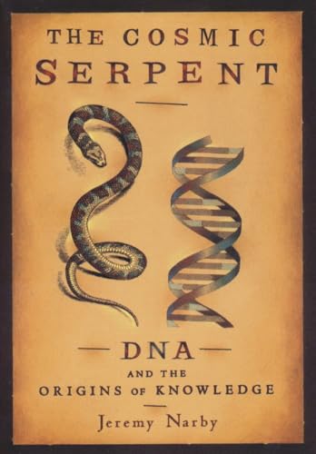 Cosmic Serpent: DNA and the Origins of Knowledge Paperback - Jeremy Narby