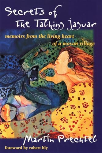 SECRETS OF THE TALKING JAGUAR: Memoirs From The Living Heart Of A Mayan Village