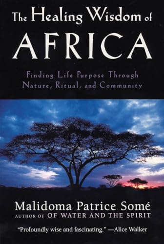 Beispielbild fr The Healing Wisdom of Africa: Finding Life Purpose Through Nature, Ritual, and Community zum Verkauf von Zoom Books Company