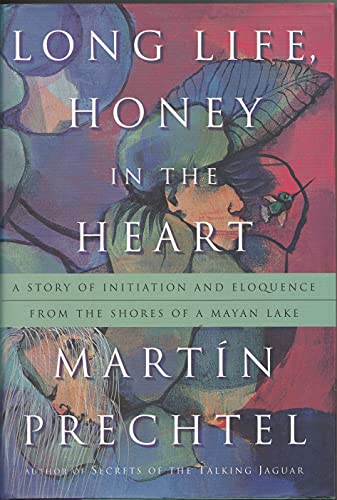 9780874779943: Long Life, Honey in the Heart: A Story of Initiation and Eloquence from the Shores of a Mayan Lake