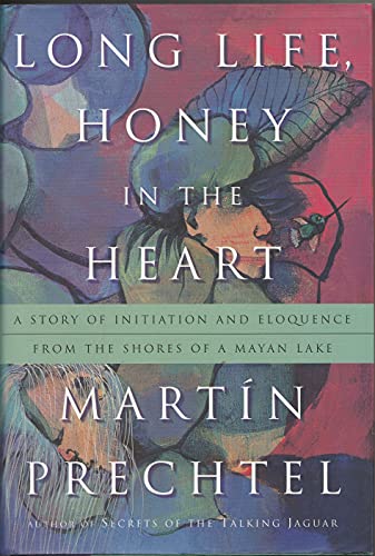 9780874779943: Long Life, Honey in the Heart: A Story of Initiation and Eloquence From the Shores of a Mayan Lake