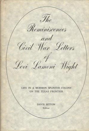 Beispielbild fr The Reminiscences and Civil War Letters of Levi Lamoni Wight: Life in a Mormon Splinter Colony on the Texas Frontier zum Verkauf von Scout & Morgan Books