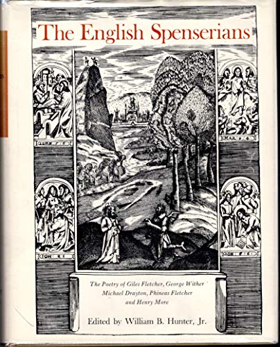 The English Spenserians: The Poetry of Giles Fletcher, George Wither, Michael Drayton, Phineas Fletcher, and Henry More - Hunter, William B. (editor)