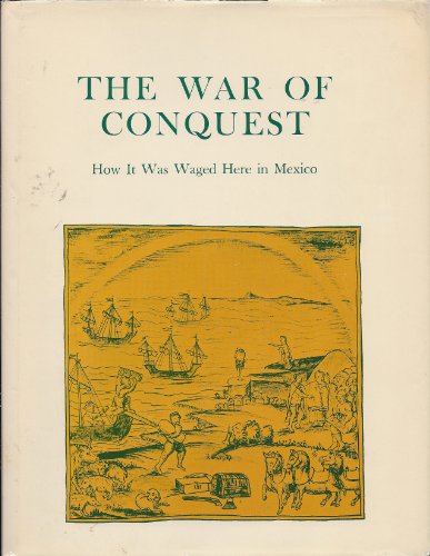 Imagen de archivo de The War of Conquest : How It Was Waged Here in Mexico: The Aztecs' Own Story a la venta por Better World Books