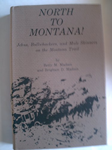 Beispielbild fr North to Montana! Jehus, Bullwhackers, and Mule Skinners on the Montana Trail zum Verkauf von HPB Inc.