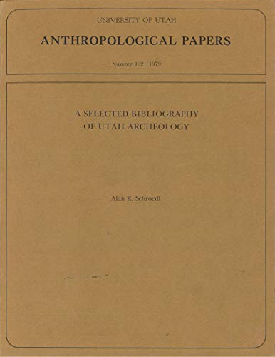 A Selected Bibliography of Utah Archaeology