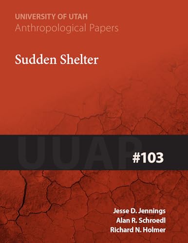 Sudden Shelter: UUAP 103 (Volume 103) (University of Utah Anthropological Paper) (9780874801668) by Jennings, Jesse D