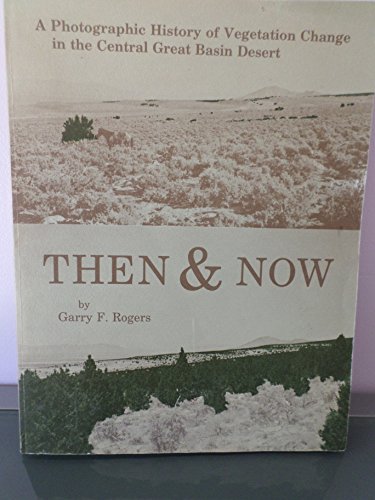 Stock image for Then and Now: A Photographic History of Vegetation Change in the Central Great Basin Desert for sale by dsmbooks