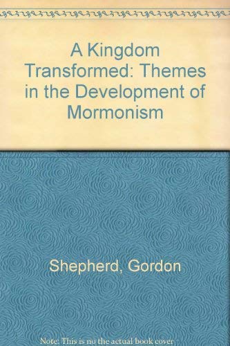 Stock image for A Kingdom Transformed : Themes in the Development of Mormonism for sale by Better World Books