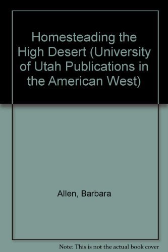 Homesteading the High Desert (University of Utah Publications in the American West)