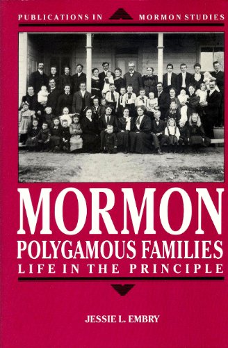 Stock image for Mormon Polygamous Families: Life in the Principle (Publications in Mormon Studies, Vol 1) for sale by Ergodebooks
