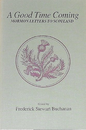 Beispielbild fr A Good Time Coming: Mormon Letters to Scotland (Utah Centennial Series) zum Verkauf von Books of the Smoky Mountains