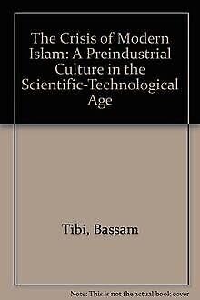 Imagen de archivo de The Crisis of Modern Islam : A Preindustrial Culture in the Scientific-Technological Age a la venta por Better World Books