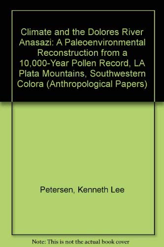 Climate and the Dolores River Anasazi: A Paleoenvironmental Reconstruction from a 10,000-Year Pol...