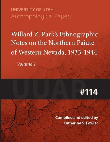 9780874803167: Willard Z. Park's Notes on the Northern Paiute of Western Nevada, 1933-1940 Volume 114: 1933-1940 (University of Utah Anthropological Paper)