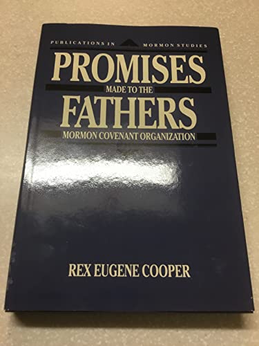 Promises Made to the Fathers: Mormon Covenant Organization (PUBLICATIONS IN MORMON STUDIES) (9780874803242) by Cooper, Rex Eugene