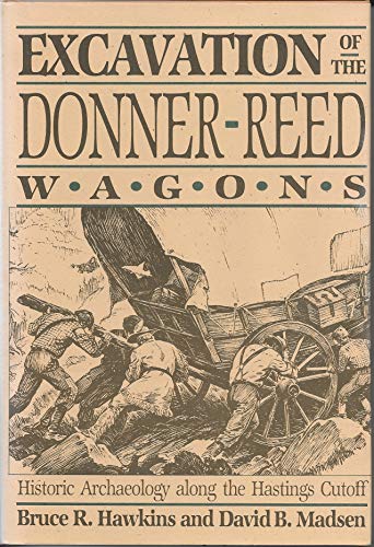 Stock image for Excavation of the Donner-Reed Wagons: Historic Archaeology Along the Hastings Cutoff for sale by ThriftBooks-Dallas