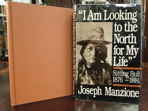 Beispielbild fr I Am Looking to the North for My Life": Sitting Bull, 1876-1881 zum Verkauf von John M. Gram