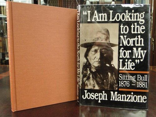 Imagen de archivo de I Am Looking to the North for My Life": Sitting Bull, 1876-1881 a la venta por John M. Gram