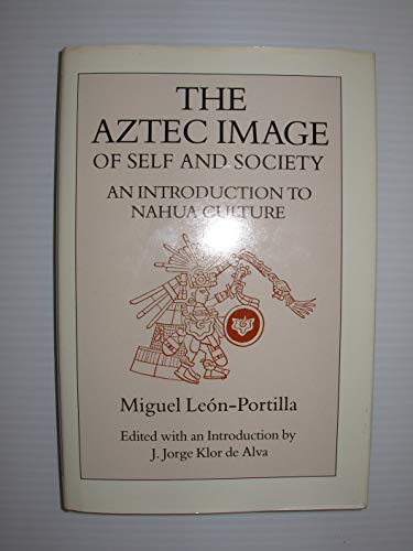 Stock image for The Aztec Image of Self and Society: An Introduction to Nahua Culture for sale by ThriftBooks-Atlanta